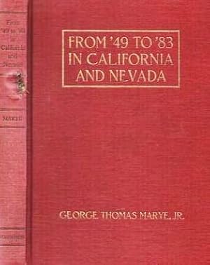 FROM '49 TO '88 IN CALIFORNIA AND NEVADA: Chapters from the Life of George Thomas Marye, A Pionee...