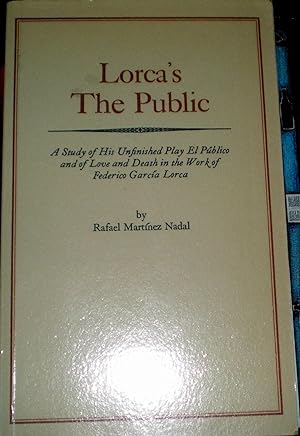 Lorca#s The Public : A Study of His Unfinished Play El Publico