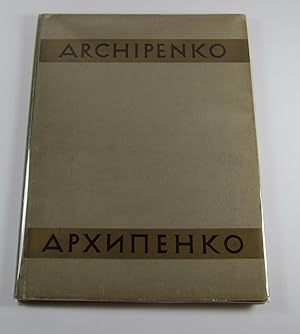 Alexandre Archipenko: Son Oeuvre. 66 Reproductions avec un Portrait de l'Artiste et une Introduct...