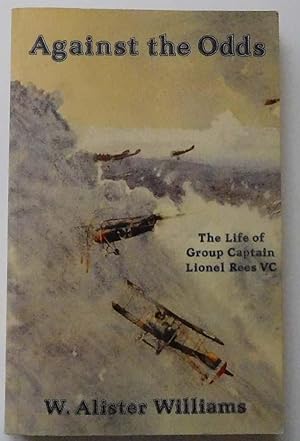 Against the Odds, the Life of Group Captain Lionel Rees VC (SIGNED)