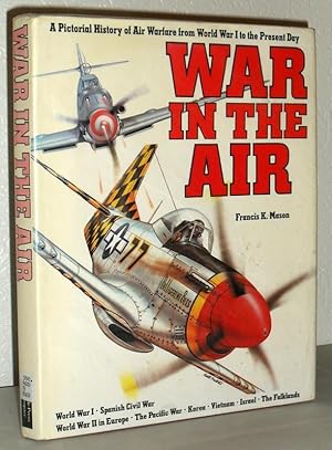 War in the Air - A Pictorial Hiatory of Air Warfare from World War I to the Present Day