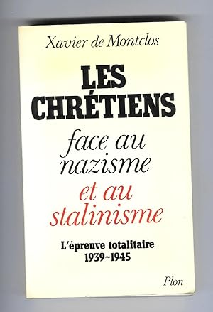 Les Chrétiens Face au Nazisme et au Stalinisme : L'Epreuve Totalitaire 1939-1945