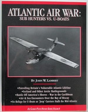 Atlantic Air War: Sub Hunters vs. U-Boats. Air Combat Photo History Series, Volume 4