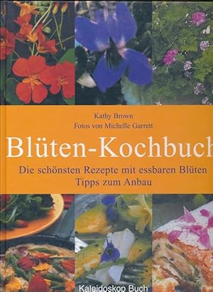 Blüten-Kochbuch Blütenkochbuch - Die schönsten Rezepte mit essbaren Blüten - Tipps zum Anbau