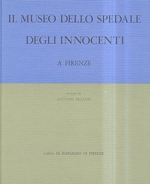 Il museo dello Spedale degli Innocenti a Firenze. [.]. Con i contributi di Attilio Piccini, Grazi...