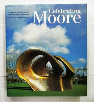 Celebrating Moore : Works from the Collection of the Henry Moore Foundation