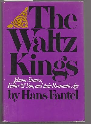 The Waltz Kings : Johan Strauss, Father & Son, and Their Romantic Age