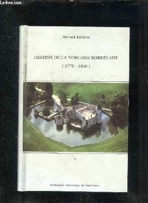 DESTINS DE LA NOBLESSE BORDELAISE 1770-1830 - RECHERCHES ET TRAVAUX D'HISTOIRE SUR LE SUD OUEST D...