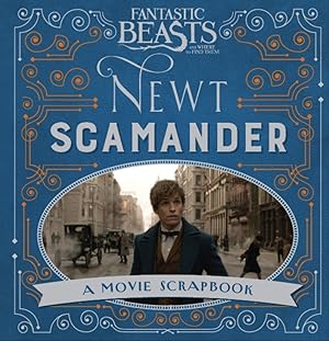 Fantastic Beasts and Where to Find Them - Newt Scamander: A Movie Scrapbook (Fantastic Beasts Fil...