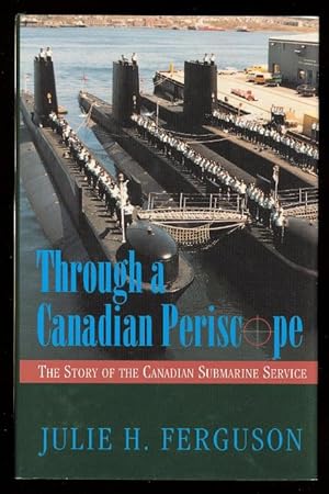 THROUGH A CANADIAN PERISCOPE: THE STORY OF THE CANADIAN SUBMARINE SERVICE.