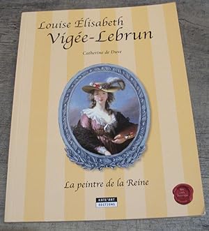 Louise Elisabeth Vigee Lebrun. la Peintre de la Reine