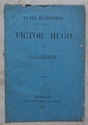 Victor Hugo à Garibaldi. - La voix de Guernesey.
