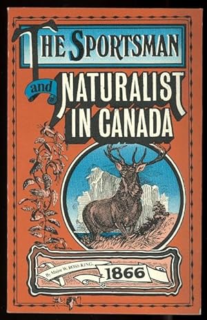 THE SPORTSMAN AND NATURALIST IN CANADA; OR NOTES ON THE NATURAL HISTORY OF THE GAME, GAME BIRDS, ...