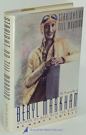 Straight On Till Morning: The Biography of Beryl Markham
