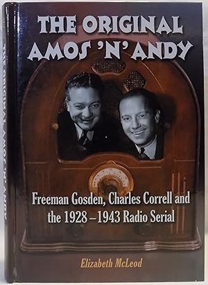 The Original Amos 'n' Andy: Freeman Gosden, Charles Correll And The 1928-1943 Radio Serial