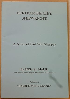 Bertram Benley, Shipwright. A novel of Post War Sheppey