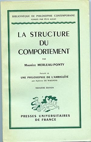 LA STRUCTURE DU COMPORTEMENT. Précédé de UNE PHILOSOPHIE DE L'AMBIGUITE par Alphonse DE WAELHENS