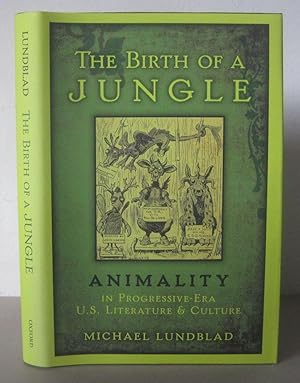 The Birth of a Jungle: Animality in Progressive-Era U.S. Literature and Culture.