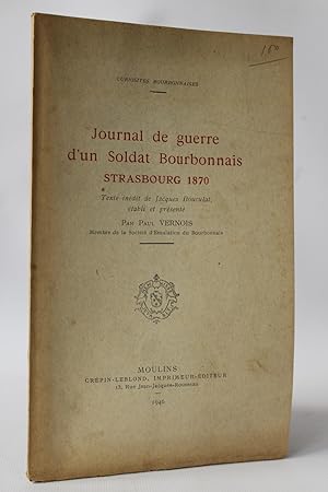 Journal de guerre d'un soldat bourbonnais. Strasbourg 1870 Texte inédit de Jacques Bouculat établ...