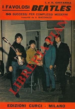 I favolosi Beatles. 50 successi per complessi moderni. trascritti da A. Giacomazzi. I. e II. Chit...