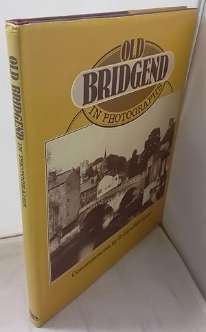 Old Bridgend In Photographs. With a Foreword and Commentaries by Glyn D. Williams. SIGNED.