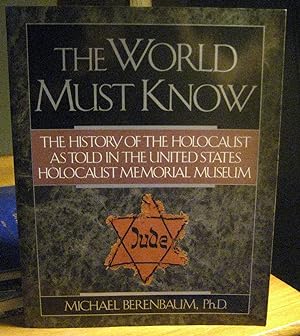 The World Must Know: The History of the Holocaust as Told in the United States Holocaust Memorial...