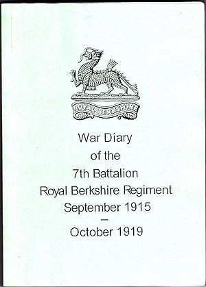 War Diary of the 7th Battalion Royal Berkshire Regiment September 1915 - October 1919