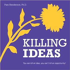 Killing Ideas - You can kill an idea, you can't kill an opportunity