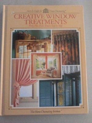 Creative Window Treatments: Forty-Five Styles Shown Step-by-Step