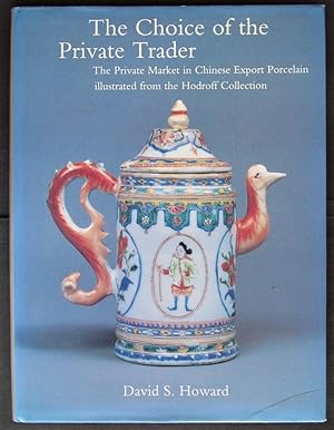 The Choice of the Private Trader: The Private Market in Chinese Export Porcelain Illustrated in t...