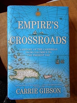 EMPIRE'S CROSSROADS: A History of the Caribbean from Columbus to the Present Day