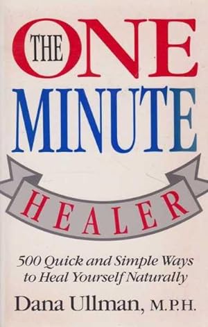 The One Minute Healer - 500 Quick and Simple Ways to Heal Yourself Naturally