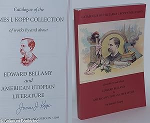 Catalogue of the James J. Kopp collection of works by and about Edward Bellamy and American utopi...