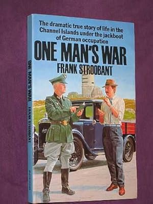 One Man's War. The Dramatic True Story of Life in the Channel Islands Under the Jackboot of Germa...