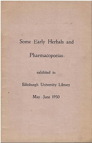 Some Early Herbals and Pharmacopoeias -Exhibited in Edinburgh University Library (May - June 1950)