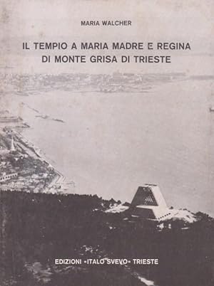 Il Tempio a Maria Madre e Regina di Monte Grisa di Trieste - La storia e l'architettura