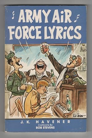 Army Air Force Lyrics: a Collection of Ww II U. S. Army Air Force Marching Songs, Poems, and Paro...