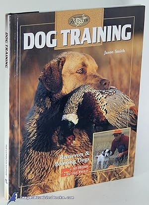 Dog Training: Retrievers and Pointing Dogs -At Home -In the Field