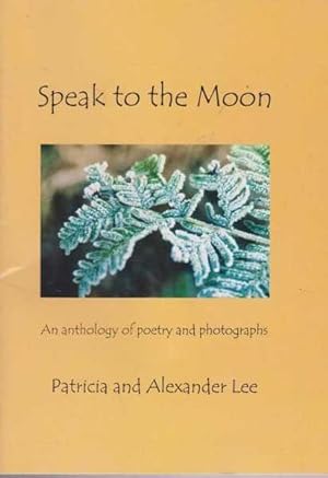 Speak To The Moon - An Anthology of Poetry and Photographs