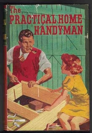 THE PRACTICAL HOME HANDYMAN A Comprehensive Guide to Constructional and Repair Work about the House.