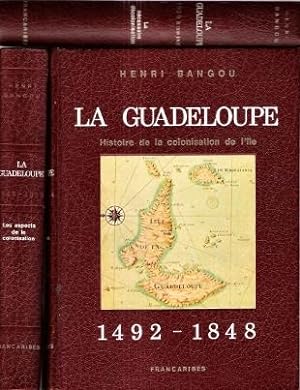 La Guadeloupe : Tome 1 - Histoire De La Colonisation De L'île ( 1492-1848 ) . Tome 2 - Les Aspect...