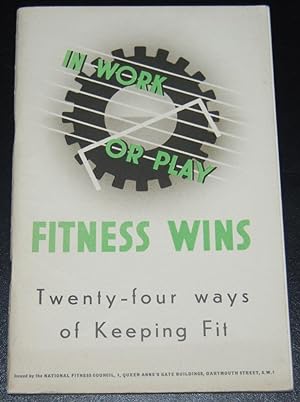 In Work or Play Fitness Wins : Twenty-Four Ways of Keeping Fit