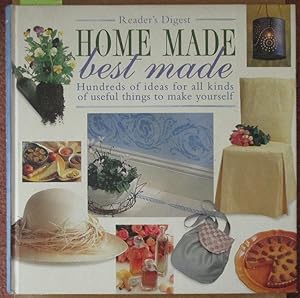 Home Made Best Made: Hundreds of Ideas For All Kinds of Useful Things to Make Yourself (Reader's ...