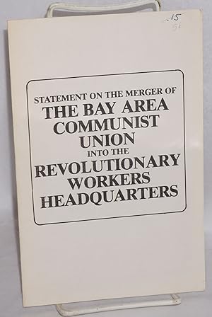Statement on the merger of the Bay Area Communist Union into the Revolutionary Workers Headquarters