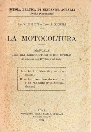 La motocoltura. Manuale per gli agricoltori e gli operai. La trattrice (Ing. Antonio Irianni) - L...