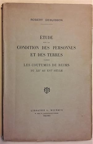 Etude sur la condition des personnes et des terres d'après les coutumes de Reims du XIIe au XVIe ...