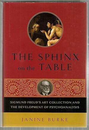Sphinx on the Table; Sigmund Freud's Art Collection and the Development of Psychoanalysis