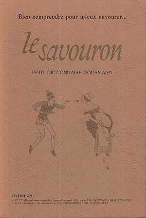 Le Savouron : Petit dictionnaire gourmand à l'usage du consommateur, pour mieux comprendre pour m...