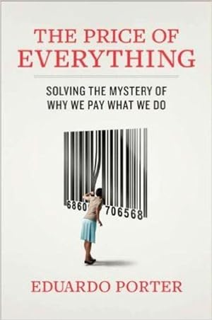 The Price of Everything: Solving the Mystery of Why We Pay What We Do