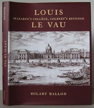 Louis Le Vau: Mazarin's Collège, Colbert's Revenge.